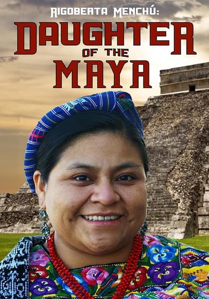 Rigoberta Menchu: Daughter of the Maya