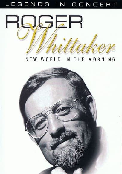 Legends in Concert: Roger Whittaker: New World in the Morning