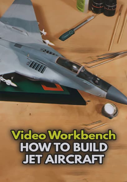 Video Workbench: How to Build Jet Aircraft
