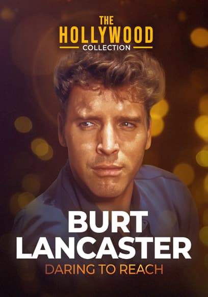 The Hollywood Collection: Burt Lancaster, Daring to Reach