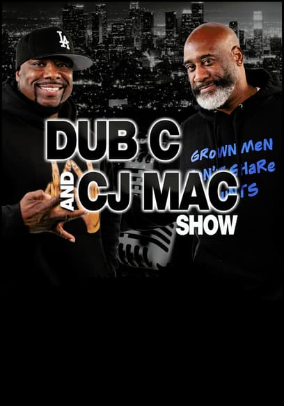 Dub C and CJ Mac Show