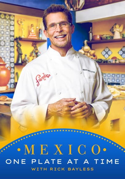 Mexico One Plate at a Time With Rick Bayless