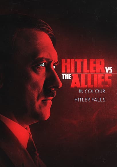 Hitler vs the Allies in Colour: Hitler Falls