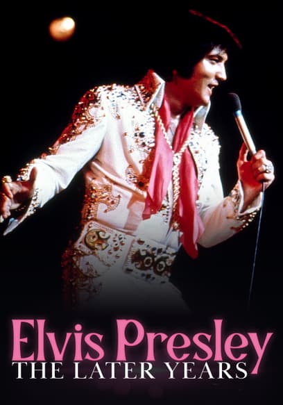 Elvis Presley: The Later Years