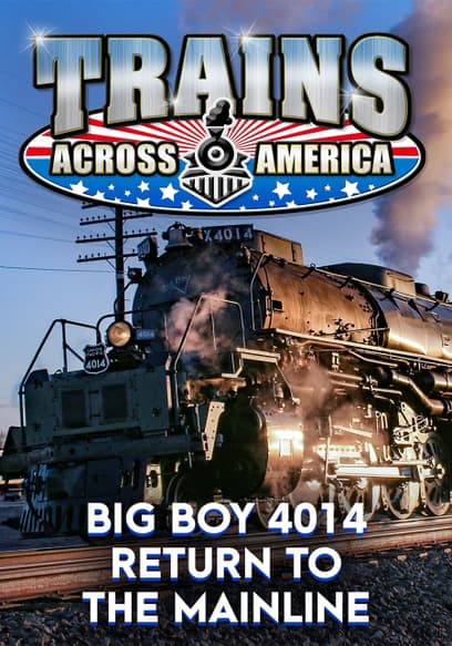 Trains Across America: Big Boy 4014 Return to the Mainline