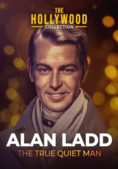 The Hollywood Collection: Alan Ladd, the True Quiet Man