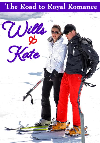 Wills & Kate: The Road to Royal Romance