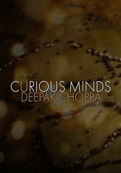 Curious Minds: Deepak Chopra