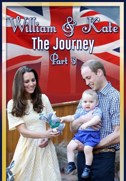 William & Kate: The Journey (Pt. 3)