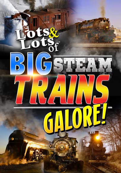 Lots & Lots of Big Steam Trains Galore