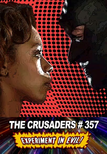 The Crusaders #357: Experiment in Evil! (Director's Cut)