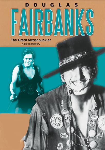 Douglas Fairbanks: The Great Swashbuckler