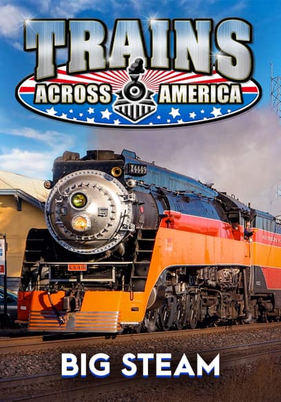 Trains Across America: Big Steam