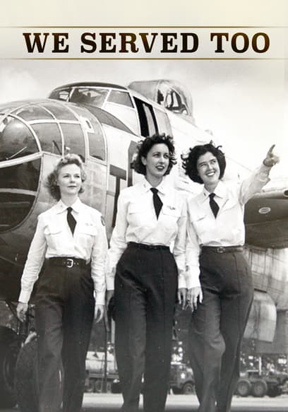 We Served Too: Women Pilots of WWII - The Untold Story