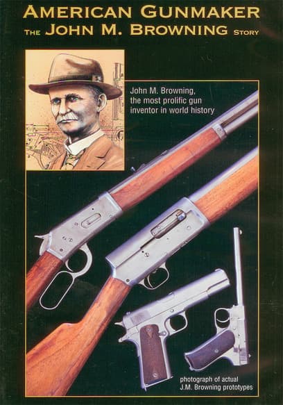 American Gunmaker: The John M. Browning Story