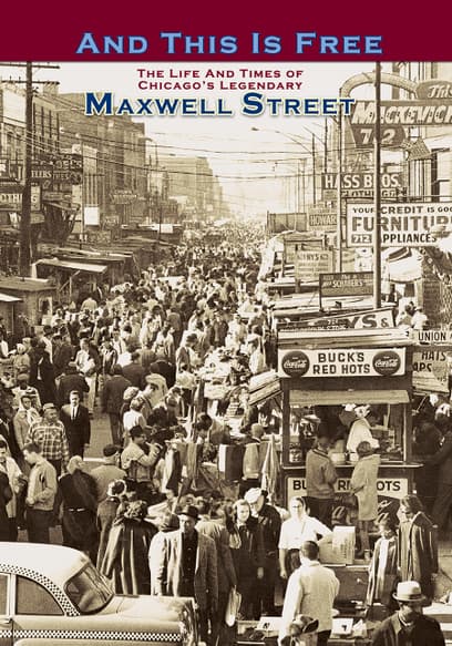 And This Is Free: The Life and Times of Chicago's Legendary Maxwell St.
