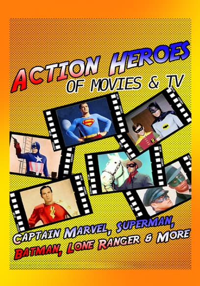 Action Heroes of Movies & TV - Captain Marvel, Superman, Batman, Lone Ranger & More
