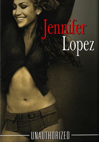 Jennifer Lopez: Unauthorized