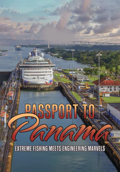 Passport to Panama: Extreme Fishing Meets Engineering Marvels