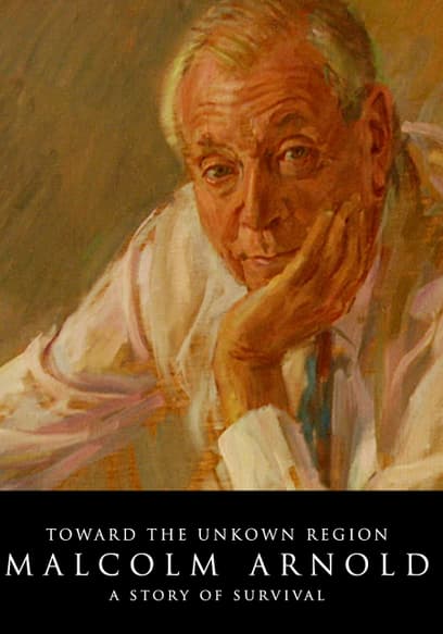 Toward the Unknown Region: Malcolm Arnold a Story of Survival