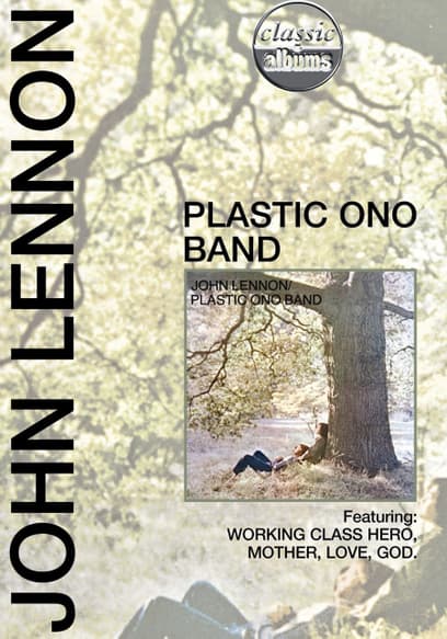 Classic Albums: John Lennon: Plastic Ono Band