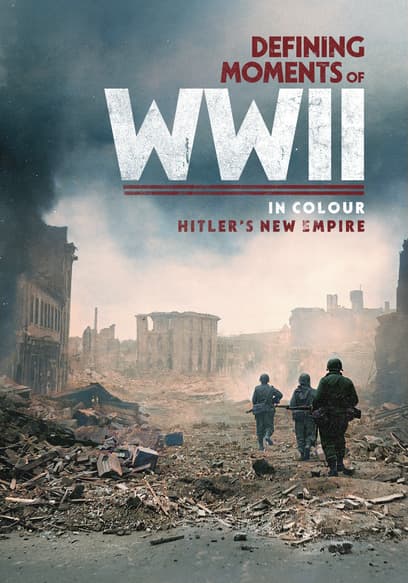 Defining Moments of WWII in Colour: Hitler's New Empire