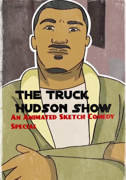 The Truck Hudson Show: An Animated Sketch Comedy Special