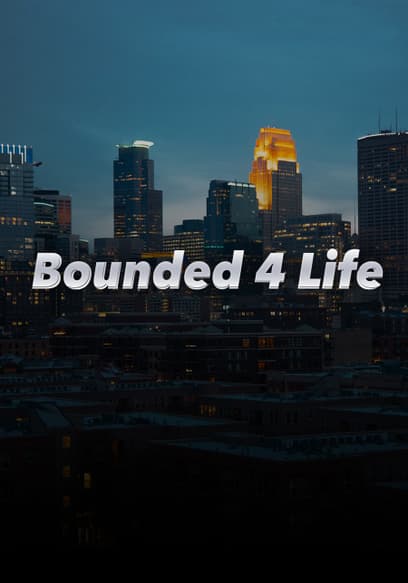 Bounded 4 Life