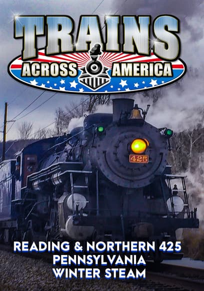 Trains Across America: Reading & Northern 425 - Pennsylvania Winter Steam