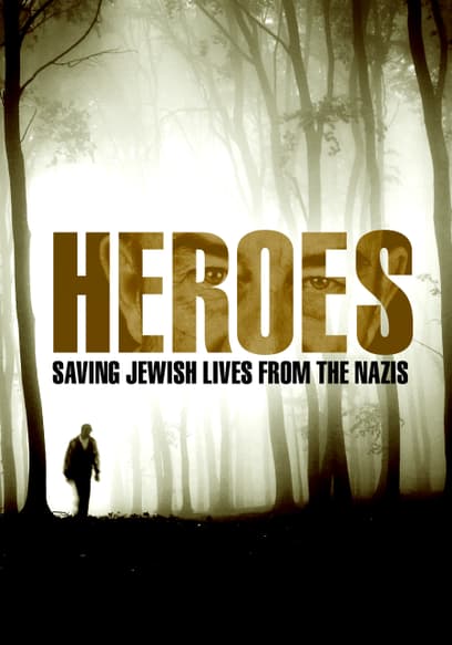Heroes: Saving Jewish Lives From the Nazis