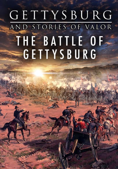 Gettysburg and Stories of Valor: The Battle of Gettysburg