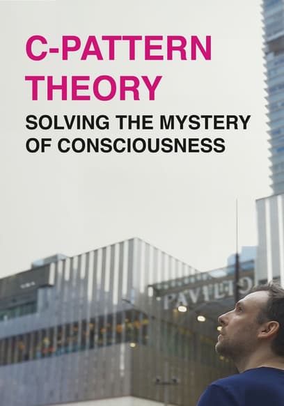 Watch C-Pattern Theory: Solving the Mystery of Conscio - Free Movies | Tubi