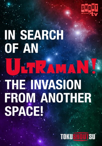 In Search of an Ultraman! the Invasion From Another Space!