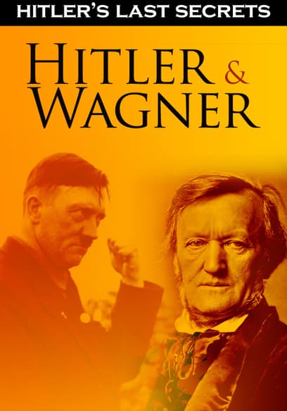 Hitler's Last Secrets: Hitler and Wagner