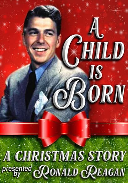 A Child Is Born: A Christmas Story Presented By Ronald Reagan