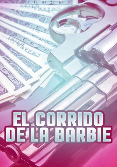 Watch El Corrido De La Barbie (2013) - Free Movies | Tubi