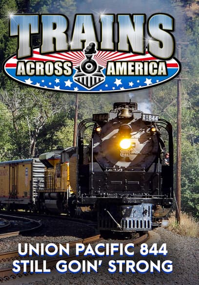 Trains Across America: Union Pacific 844 - Still Goin' Strong
