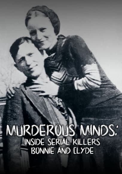 Inside Serial Killers Bonnie and Clyde: Murderous Minds