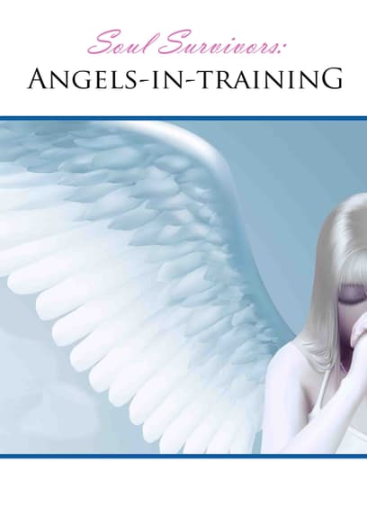 Soul Survivors: Angels in Training