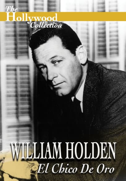 The Hollywood Collection: William Holden El Chico De Oro (Español)