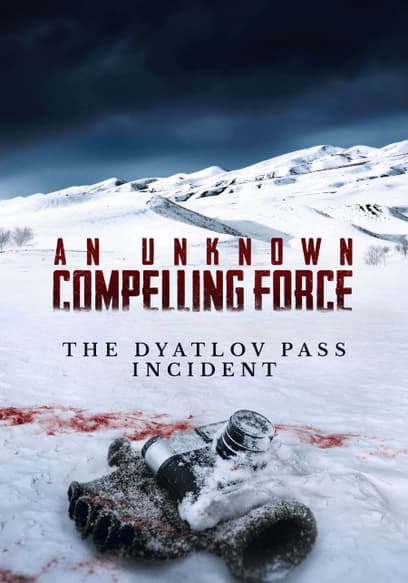 An Unknown Compelling Force: The Dyatlov Pass Incident