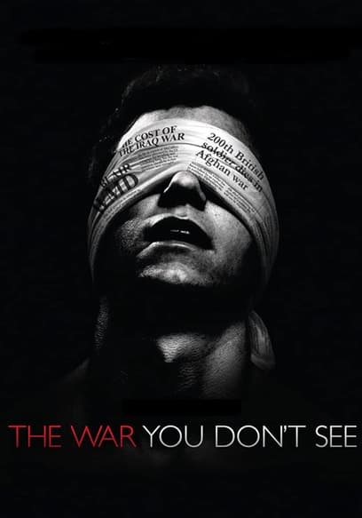 The War You Don’t See: Secrets and Lies in the Mainstream Media