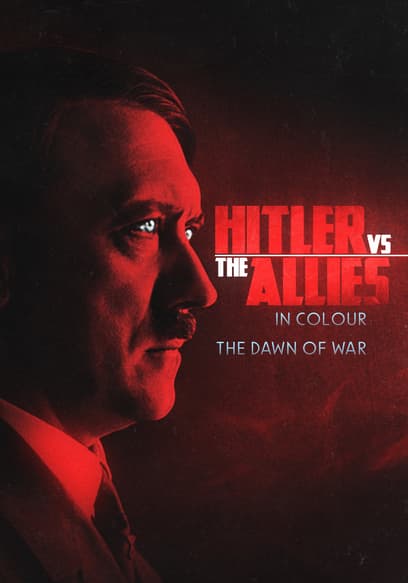 Hitler vs the Allies in Colour: The Dawn of War