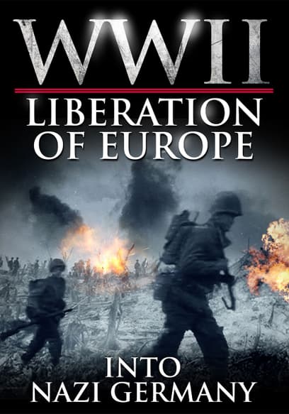 WWII Liberation of Europe: Into Nazi Germany