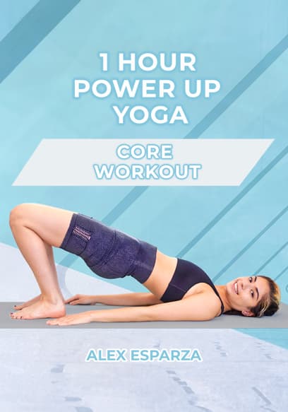 1 Hour Power Up Yoga Core Workout: Alex Esparza