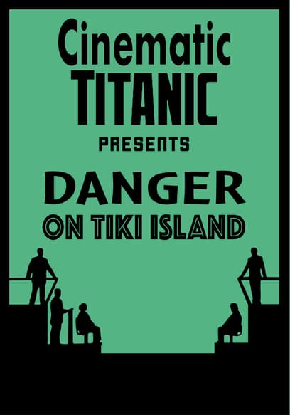 Cinematic Titanic: Danger on Tiki Island