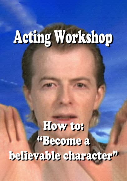 Acting Workshop: How to Become a Believable Character