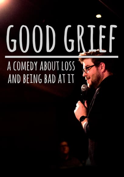 Good Grief: A Comedy About Loss and Being Bad at It