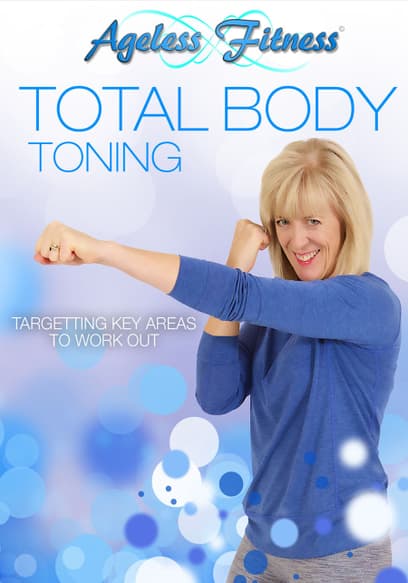 Ageless Fitness - Total Body Toning: Targeting Key Areas to Work Out