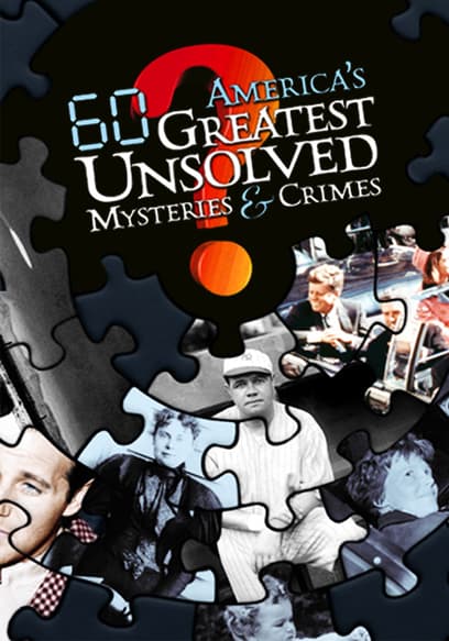 America's 60 Greatest Unsolved Mysteries & Crimes